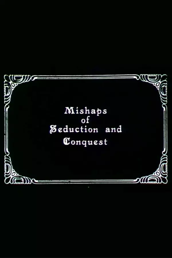 Mishaps of Seduction and Conquest