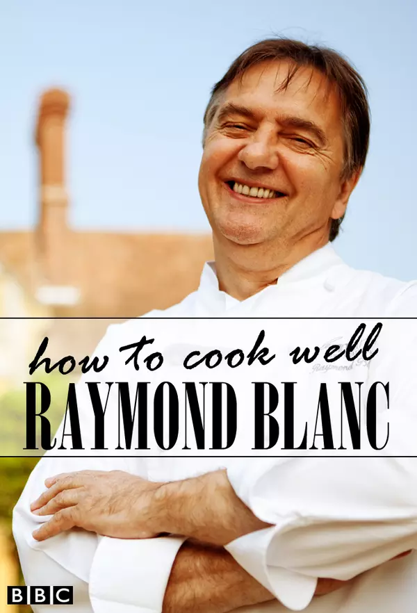 Raymond Blanc: How to Cook Well