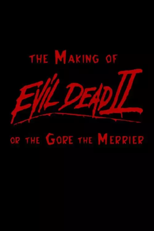 The Making of 'Evil Dead II' or The Gore the Merrier