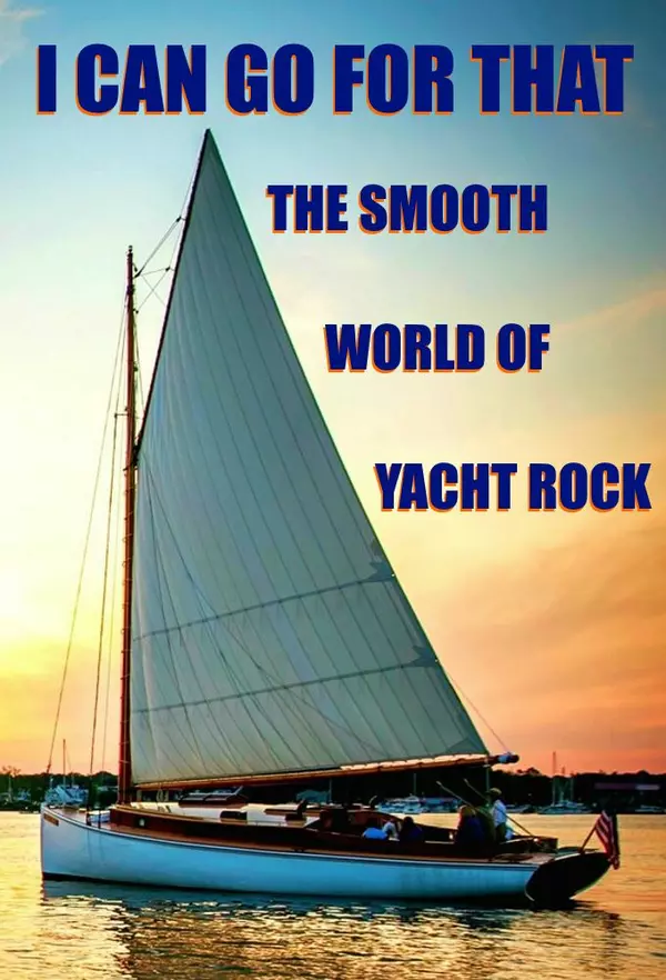 I Can Go for That: The Smooth World of Yacht Rock