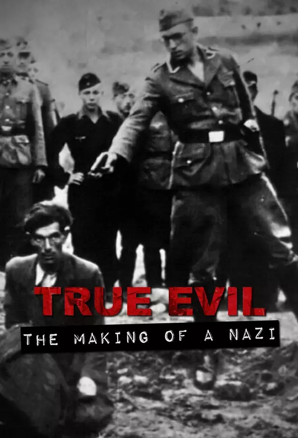 True Evil: The Making of a Nazi