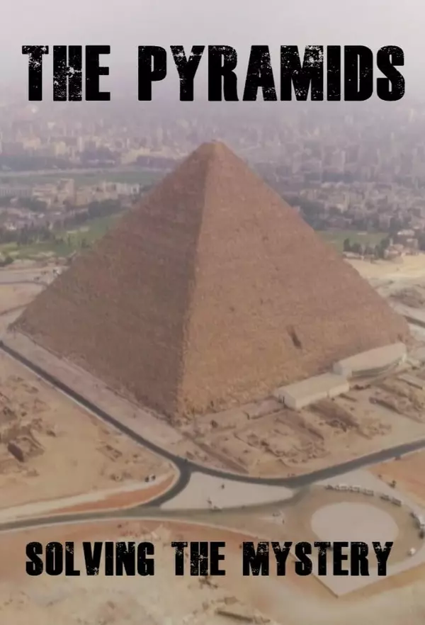 The Pyramids: Solving The Mystery