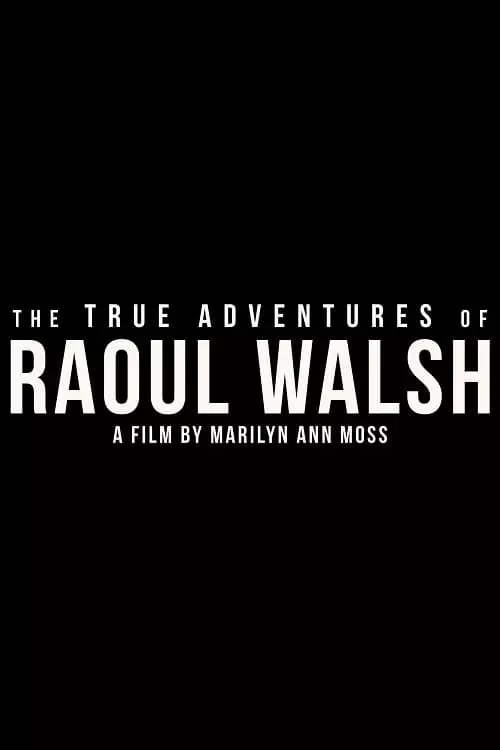 The True Adventures of Raoul Walsh