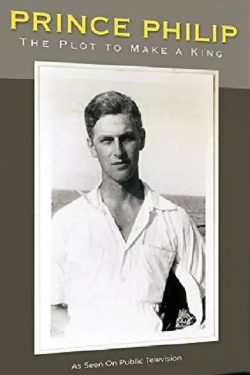 Prince Philip: The Plot to Make a King