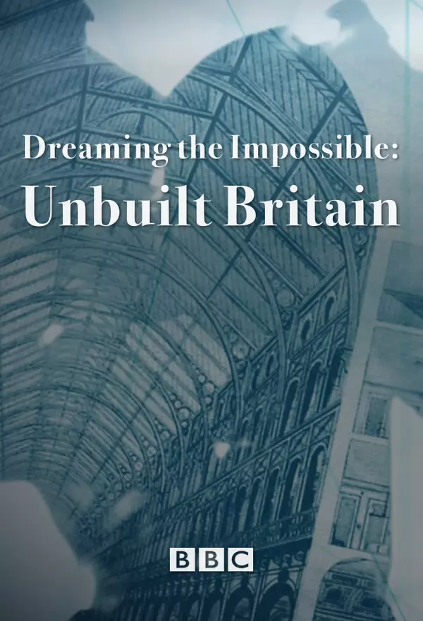 Dreaming The Impossible: Unbuilt Britain